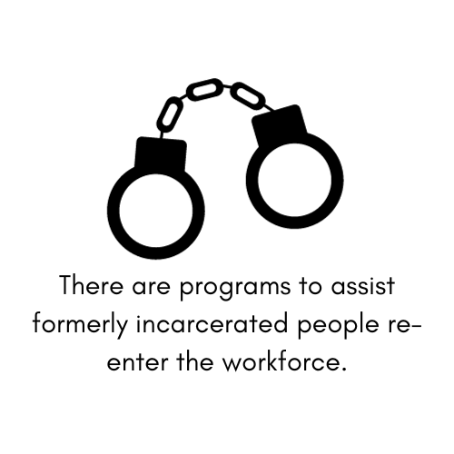 There are program to assist formerly incarcerated people re-enter the workforce.